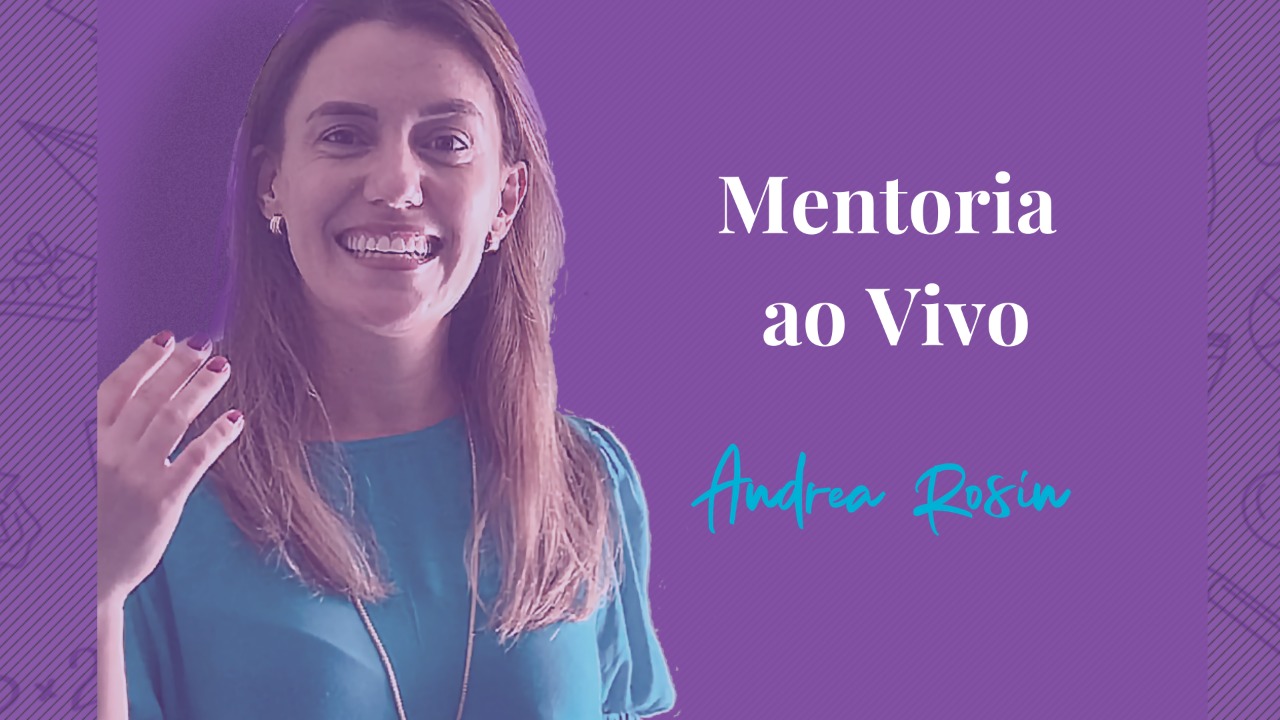 Mentoria ao Vivo com Andrea Regina Rosin PÃ­nola